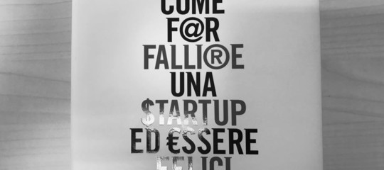 come far fallire una startup ed essere felici