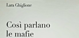 "Così parlano le mafie", il viaggio di Lara Ghiglione nel linguaggio mafiosi