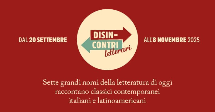 Disincontri Letterari, classici italiani e sudamericani a confronto