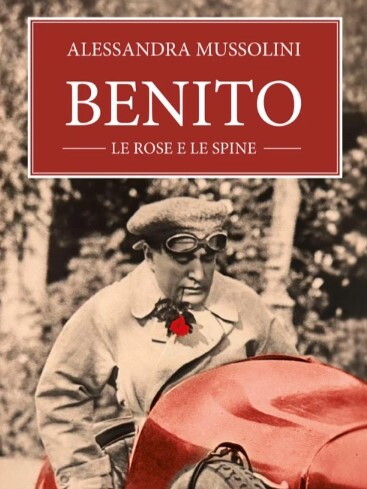 Mussolini racconta "Benito, le rose e le spine". Il dittatore, Rachele e un altro uomo