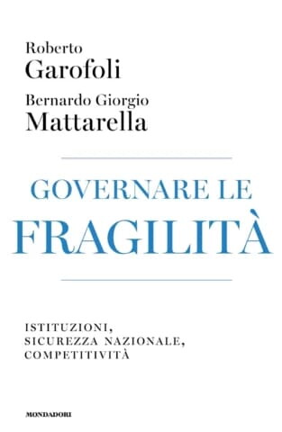 ‘Governare le fragilità’ (Mondadori) di Roberto Garofoli e Bernardo Giorgio Mattarella, pr...