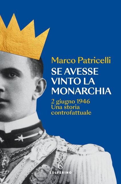 "Se avesse vinto la monarchia": da domani in libreria il saggio che riscrive il 1946