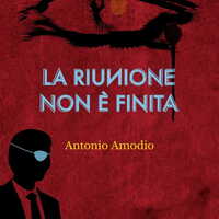 Antonio Amodio è in libreria con ‘La riunione non è finita’ (256 Edizioni)